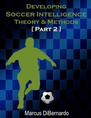 Developing Soccer Intelligence Part Ii: Theory & Methods