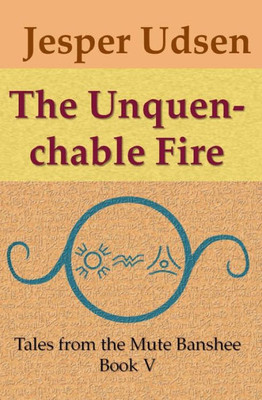 The Unquenchable Fire (Tales From The Mute Banshee)