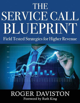 The Service Call Blueprint: Field Tested Strategies For Higher Revenue