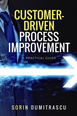 Customer-Driven Process Improvement: A Practical Guide (Advance)