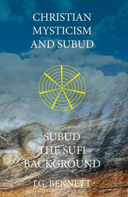 Christian Mysticism And Subud: And Subud The Sufi Background (The Collected Works Of J.G. Bennett)