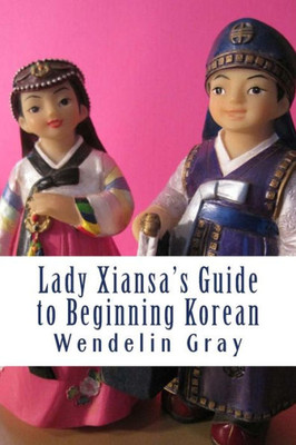 Lady Xiansa'S Guide To Beginning Korean