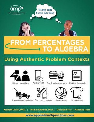 From Percentages To Algebra - Student Edition: Using Authentic Problem Contexts (When Will I Ever Use This?)