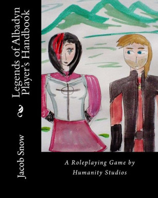 Legends Of Albadyn Player'S Handbook: A Roleplaying Game By Humanity Studios