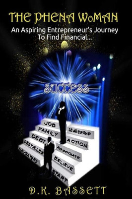 The Phena Woman: An Entrepreneurs' Journey To Find Financial Success