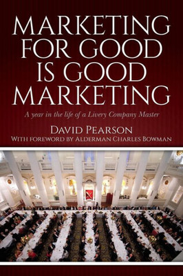 Marketing For Good Is Good Marketing: A Year In The Life Of A Livery Company Master