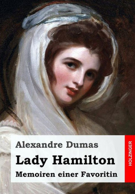 Lady Hamilton: Memoiren Einer Favoritin (German Edition)