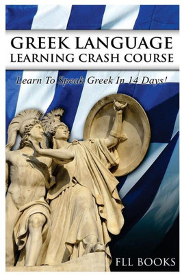 Greek Language Learning Crash Course: Learn To Speak Greek In 14 Days!