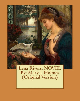 Lena Rivers. Novel By: Mary J. Holmes (Original Version)