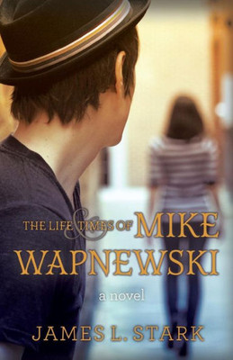 The Life And Times Of Mike Wapnewski: A Novel