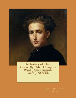 The History Of David Grieve. By: Mrs. Humphry Ward ( Mary Augusta Ward ) Novel