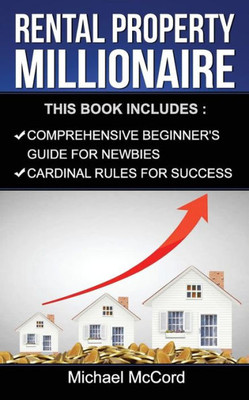 Rental Property Millionaire (Beginners Guide And Cardinal Rules, Real Estate, Property, Investment, Investing)