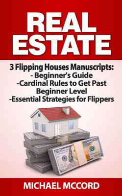 Real Estate: 3 Flipping Houses Manuscripts (Real Estate, Property, Investment)