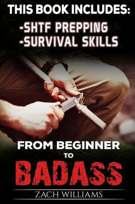 Survival Guide: 2 Manuscripts - Survival Skills, Shtf Prepping (Beginner To Badass Bundle)