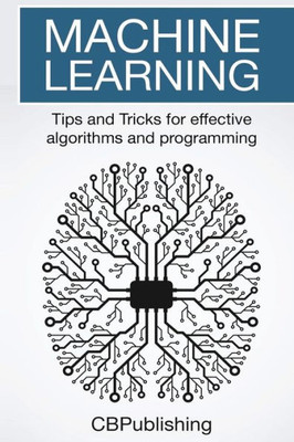 Machine Learning: Tips And Tricks For Effective Algorithms And Programming