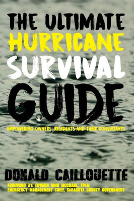 The Ultimate Hurricane Survival Guide: Empowering Owners, Residents And Their Consultants (Emergency Preparedness)