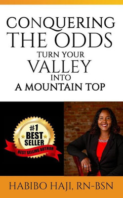 Conquering The Odds:: Turning Your Valley Into A Mountain Top
