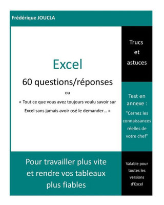 Excel - 60 Questions / Réponses: « Tout Ce Que Vous Avez Toujours Voulu Savoir Sur Excel Sans Jamais Avoir Osé Le Demander » (French Edition)