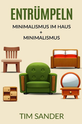 Entrümpeln: Minimalismus Im Haus + Minimalismus (German Edition)