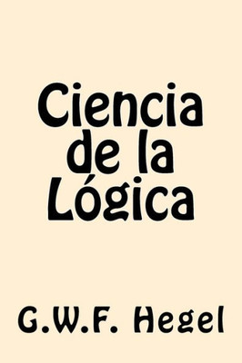 Ciencia De La Logica (Spanish Edition)