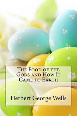 The Food Of The Gods And How It Came To Earth Herbert George Wells