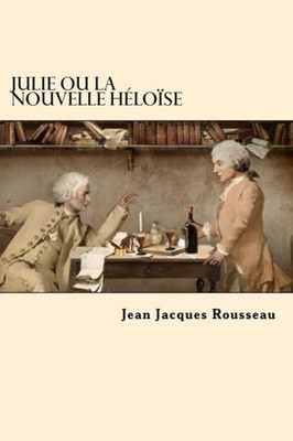 Julie Ou La Nouvelle Heloise (Frech Edition) (French Edition)