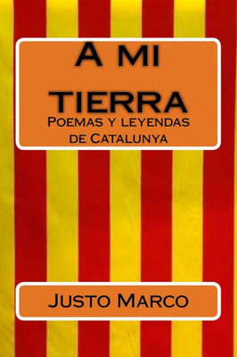 A Mi Tierra: Poemas Yleyendas De Catalunya (Lagrimas Por Mi Tierra) (Spanish Edition)