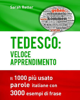 Tedesco: Veloce Apprendimento: Il 1000 Più Usato Parole Italiane Con 3.000 Esempi Di Frase (Italian Edition)