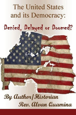 The United States And Its Democracy: Denied, Delayed Or Doomed?