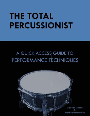 The Total Percussionist: A Quick Access Guide To Performance Techniques