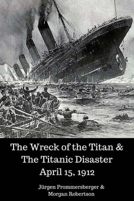 The Wreck Of The Titan & The Titanic Disaster April 15, 1912