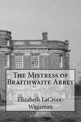 The Mistress Of Braithwaite Abbey