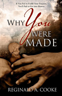 Why You Were Made: Understanding Your Purpose In Life And The Sins That Jesus Will Not Forgive