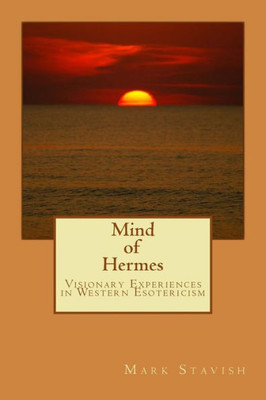 Mind Of Hermes - Visionary Experiences In Western Esotericism (Ihs Study Guide Series)