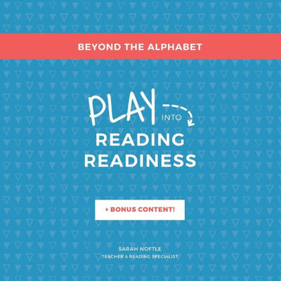 Beyond The Alphabet: Play Into Reading Readiness