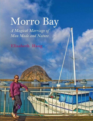 Morro Bay: A Magical Marriage Of Man Made And Nature