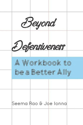 Beyond Defensiveness: A Workbook To Be A Better Ally