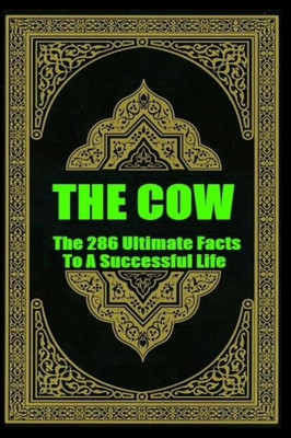 The Cow: The 286 Ultimate Facts To A Successful Life (How To Improve Your Lifestyle, Free Your Soul From Stress & Anxiety Series)