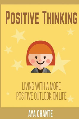 Positive Thinking: Living With A More Positive Outlook In Life