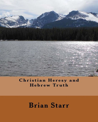 Christian Heresy And Hebrew Truth