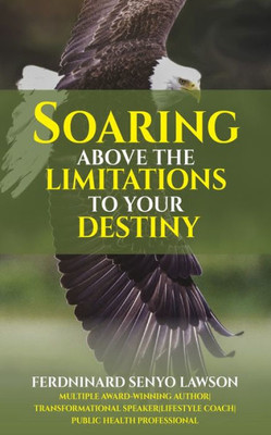 Soaring Above The Limitations To Your Destiny