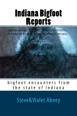 Indiana Bigfoot Reports: Bigfoot Encounters From The State Of Indiana