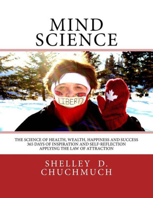 Mind Science: The Science Of Health, Wealth, Happiness And Success (Volume 1)