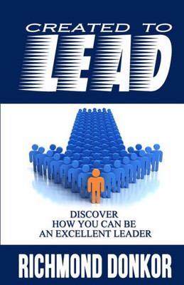 Created To Lead: How You Can Be An Excellent Leader