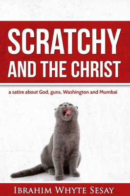 Scratchy And The Christ: A Satire About God, Guns, Washington And Mumbai