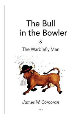 The Bull In The Bowler: & The Warblefly Man