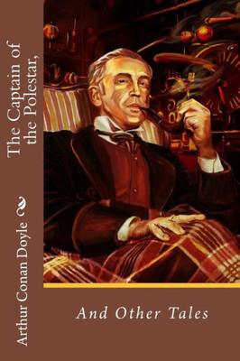 The Captain Of The Polestar, And Other Tales Arthur Conan Doyle