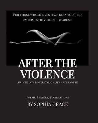 After The Violence: An Intimate Portrayal Of Life After Abuse [Large Print Edition]