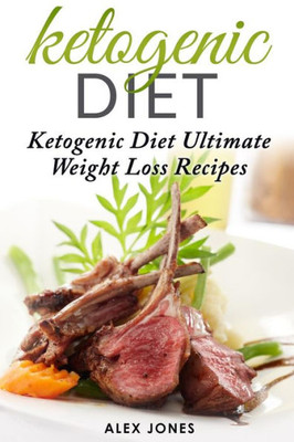 Ketogenic Diet: Ketogenic Diet Ultimate Weight Loss Recipes