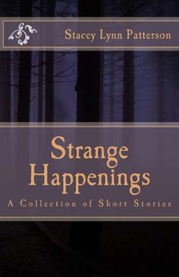 Strange Happenings: Collection Of Short Stories
